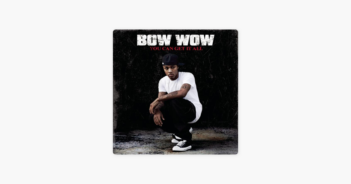 Bow wow you can get it all download youtube